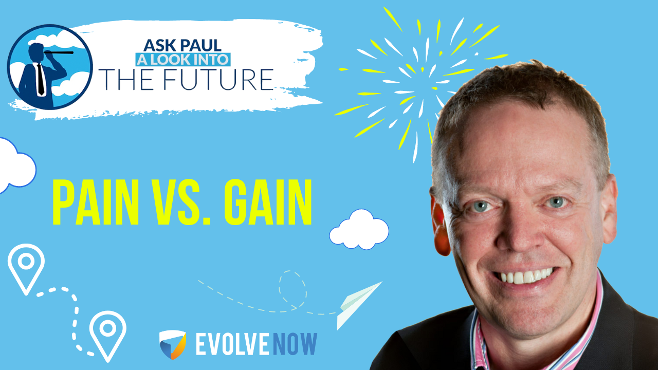 Ask Paul - A Look Into The Future Episode 105: Pain vs. Gain